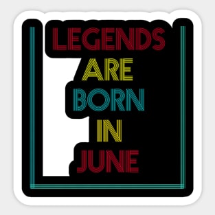 Legends are born in June Sticker